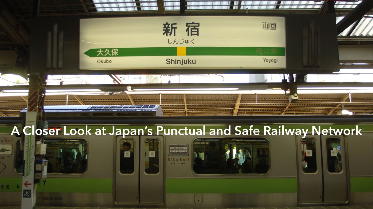 A Closer Look at Japan’s Punctual and Safe Railway Network
