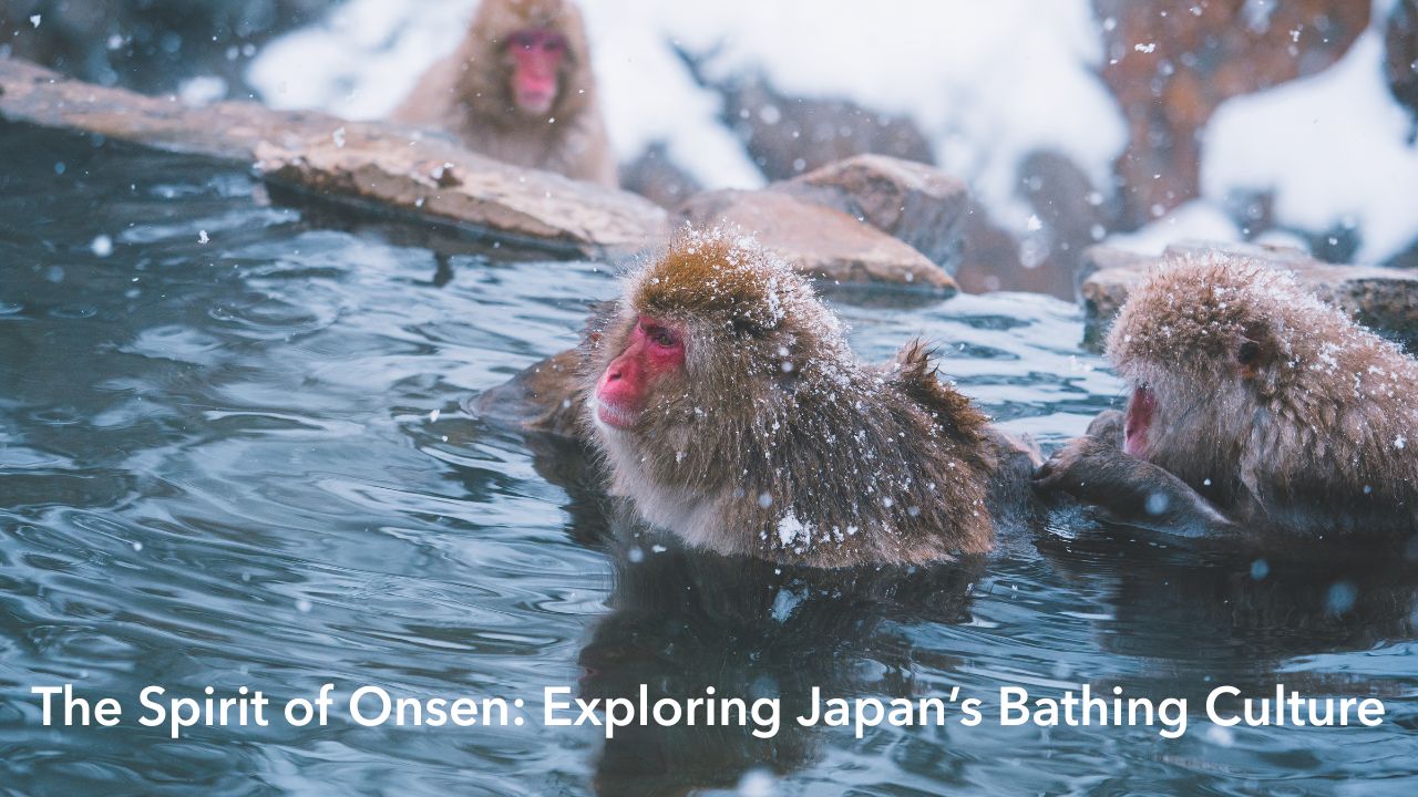 The Spirit of Onsen- Exploring Japan’s Bathing Culture