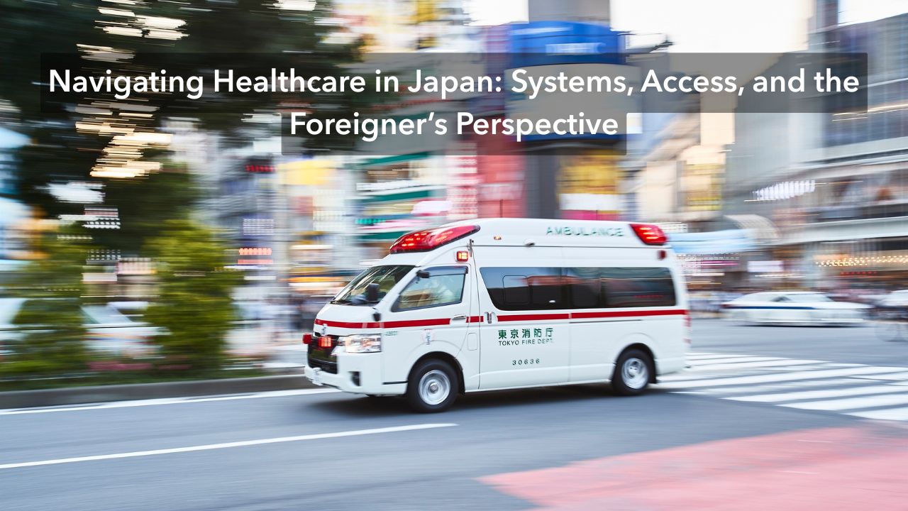 Navigating Healthcare in Japan- Systems, Access, and the Foreigner’s Perspective