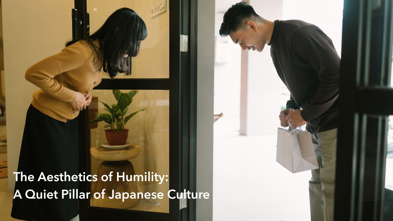 The Aesthetics of Humility- A Quiet Pillar of Japanese Culture