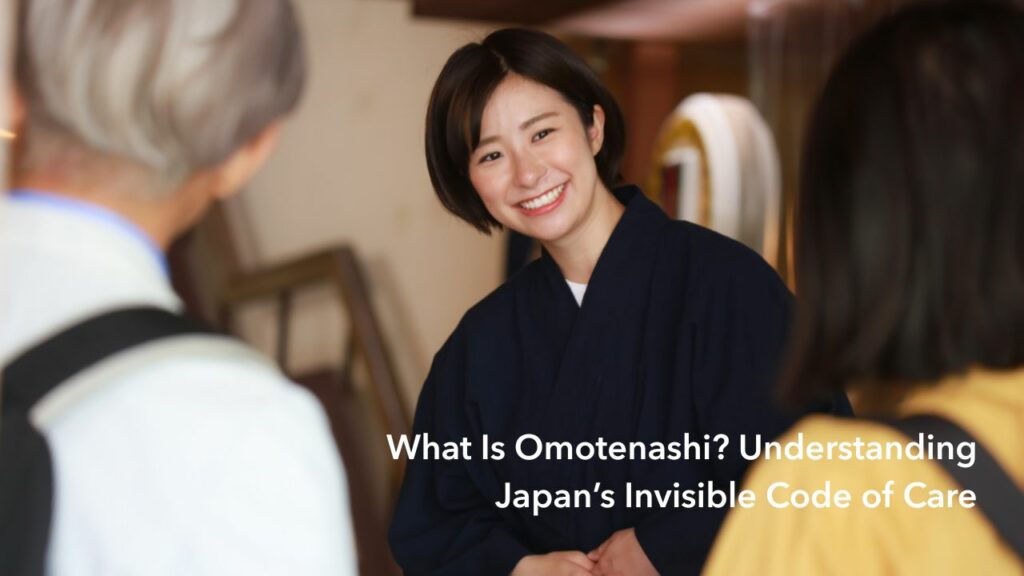What Is Omotenashi? Understanding Japan’s Invisible Code of Care