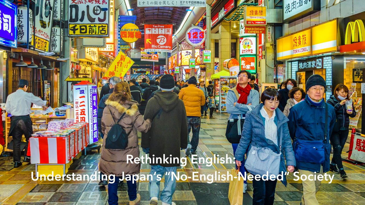 Rethinking English- Understanding Japan’s “No-English-Needed” Society
