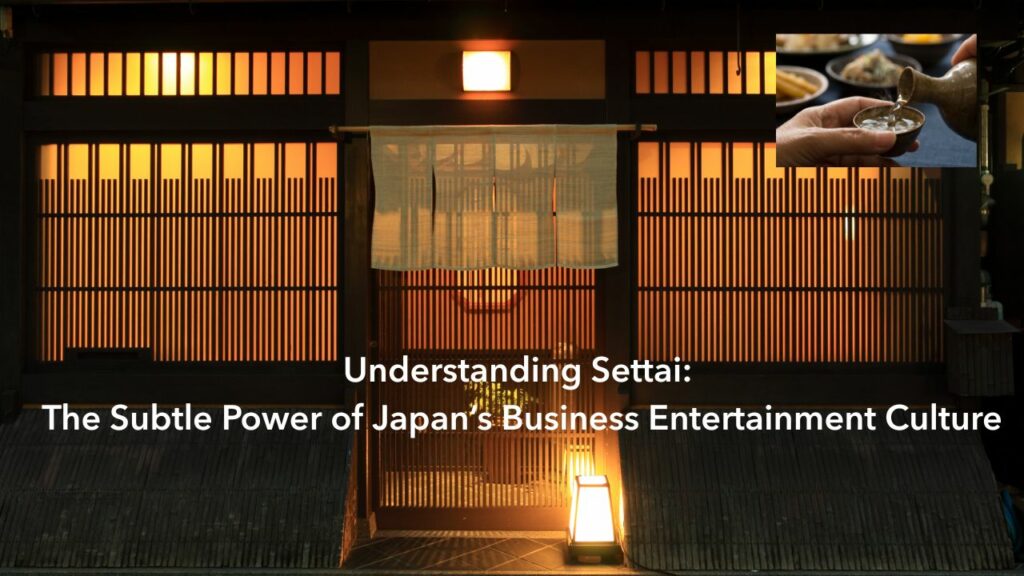 Understanding Settai- The Subtle Power of Japan’s Business Entertainment Culture