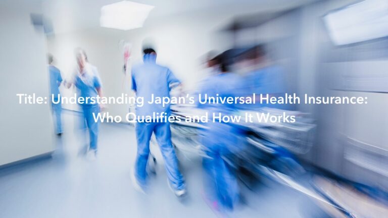 Title- Understanding Japan’s Universal Health Insurance- Who Qualifies and How It Works