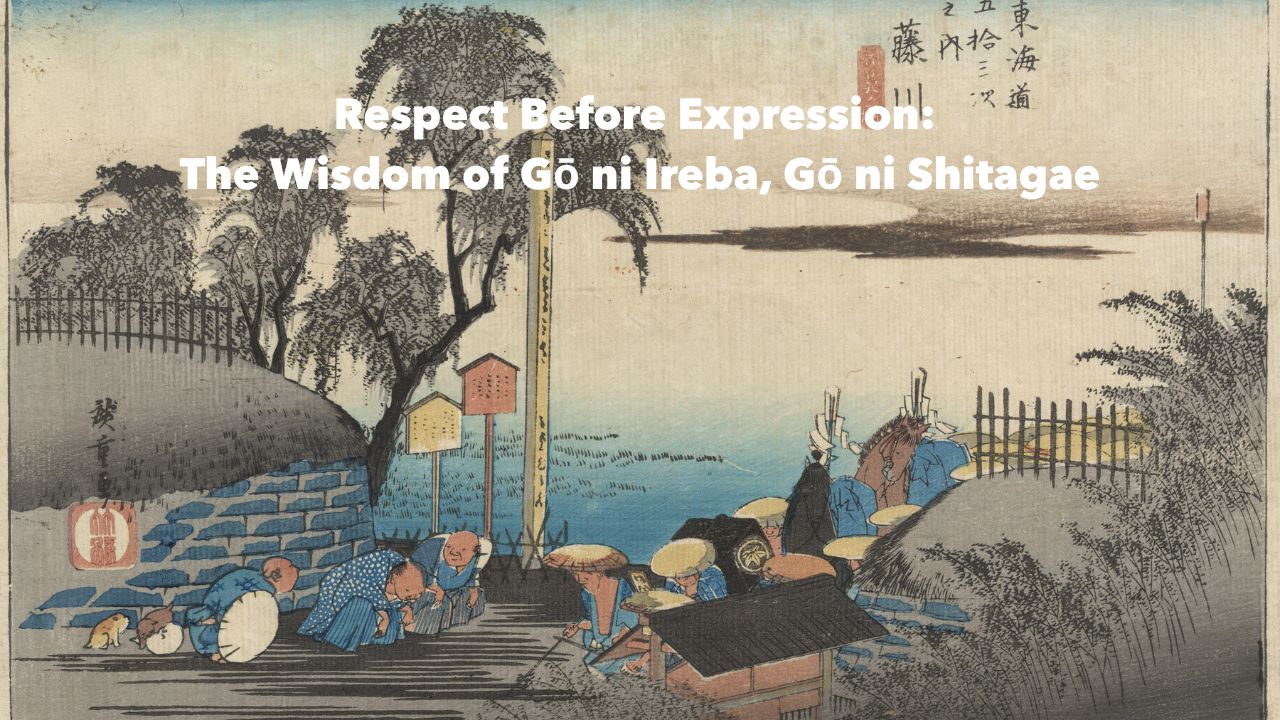 Respect Before Expression- The Wisdom of Gō ni Ireba, Gō ni Shitagae