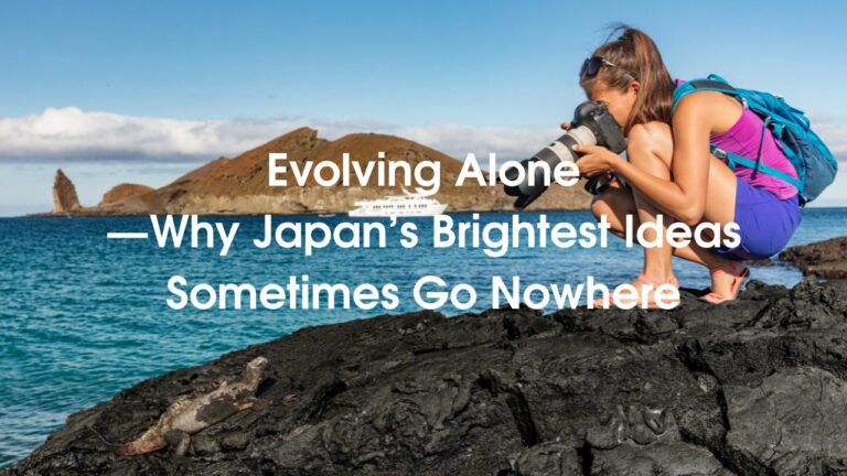 Evolving Alone—Why Japan’s Brightest Ideas Sometimes Go Nowhere